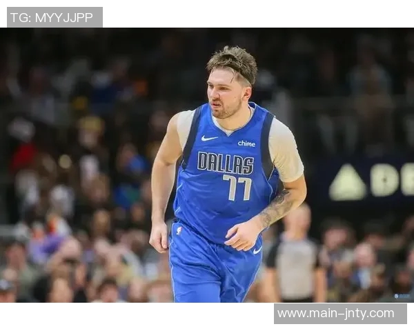 东契奇瘦身显成效半场高效得分22分展现攻防全能实力